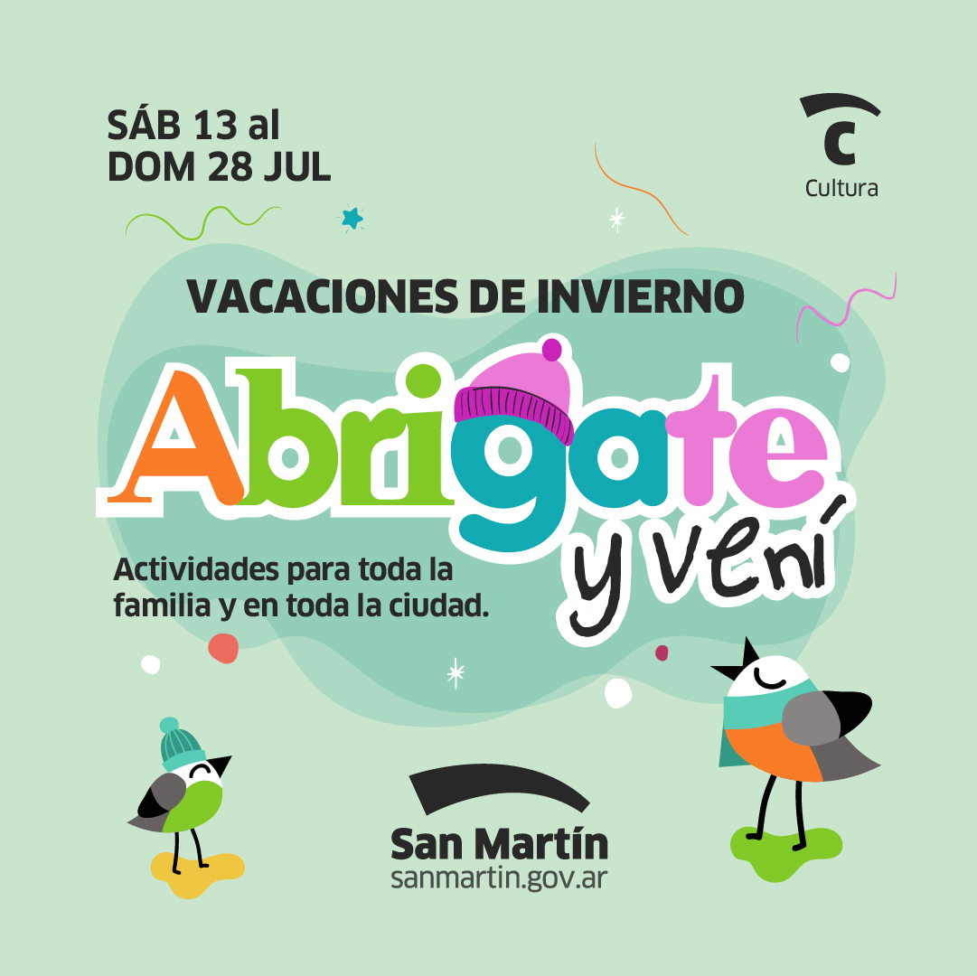 Cartel promocional de las vacaciones de invierno en San Martín, con el lema "Abrígate y vení", del 13 al 28 de julio. Actividades para toda la familia y en toda la ciudad. Incluye ilustraciones de pájaros con gorros de invierno.